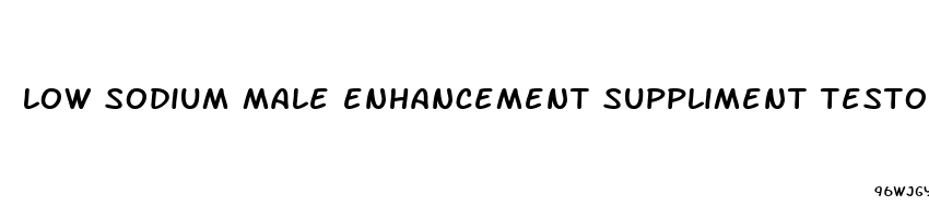 low sodium male enhancement suppliment testosterone buster