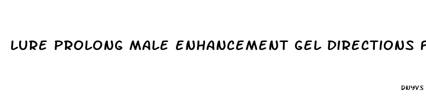 lure prolong male enhancement gel directions for use