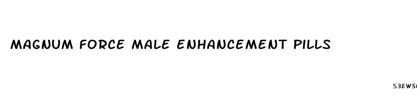 magnum force male enhancement pills