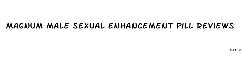 magnum male sexual enhancement pill reviews