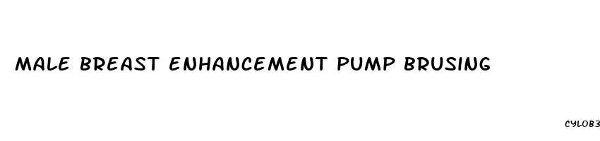 male breast enhancement pump brusing