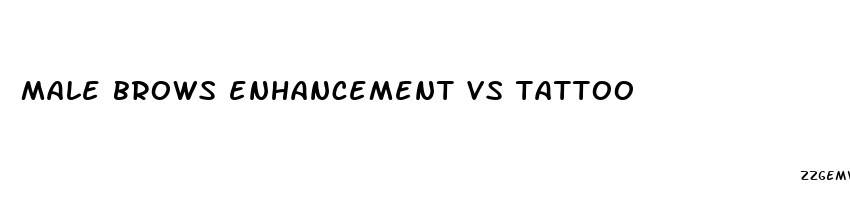 male brows enhancement vs tattoo