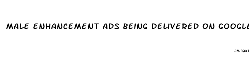 male enhancement ads being delivered on google adsense