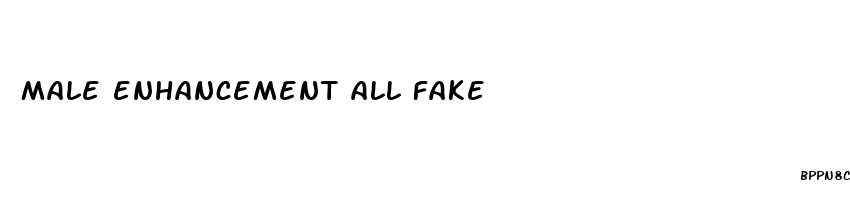 male enhancement all fake