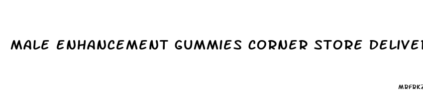 male enhancement gummies corner store delivery coursey