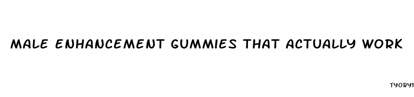 male enhancement gummies that actually work