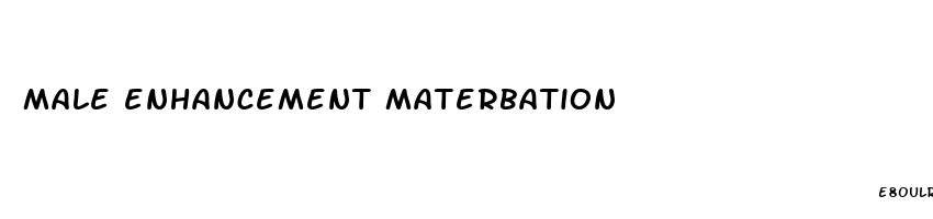 male enhancement materbation