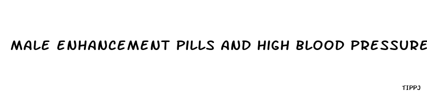 male enhancement pills and high blood pressure