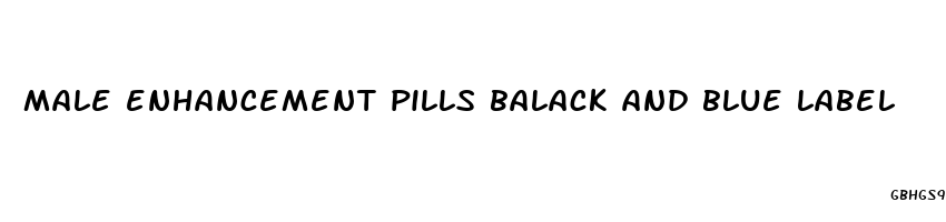 male enhancement pills balack and blue label