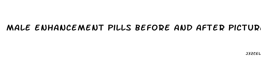 male enhancement pills before and after pictures