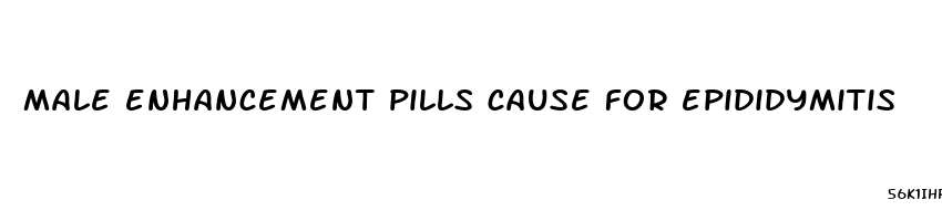 male enhancement pills cause for epididymitis