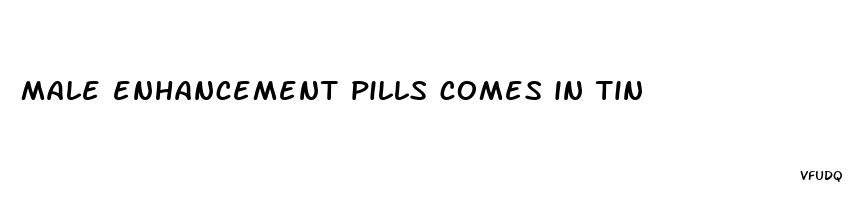 male enhancement pills comes in tin