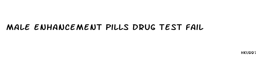 male enhancement pills drug test fail