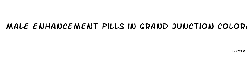 male enhancement pills in grand junction colorado