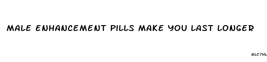 male enhancement pills make you last longer