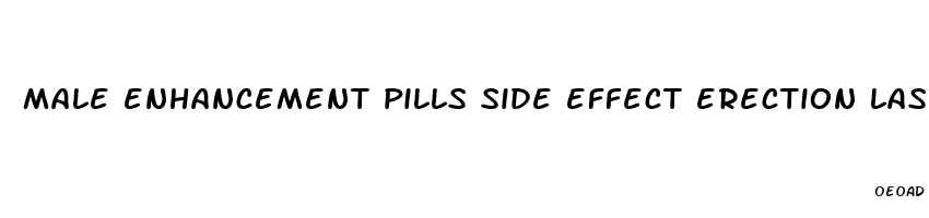 male enhancement pills side effect erection lasting longer than