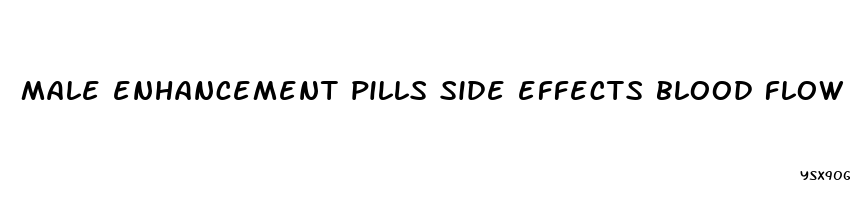 male enhancement pills side effects blood flow