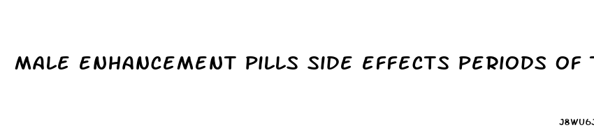 male enhancement pills side effects periods of time