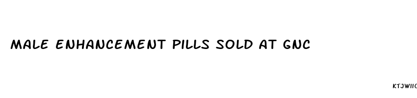 male enhancement pills sold at gnc