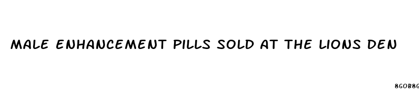 male enhancement pills sold at the lions den