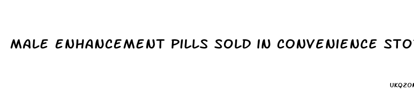 male enhancement pills sold in convenience stores