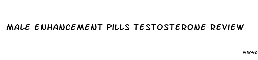 male enhancement pills testosterone review