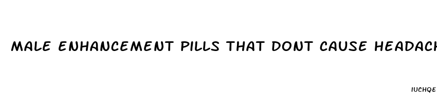 male enhancement pills that dont cause headaches