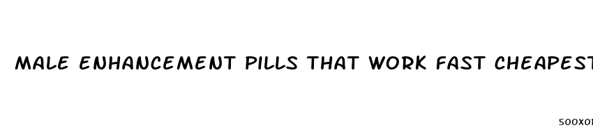 male enhancement pills that work fast cheapest