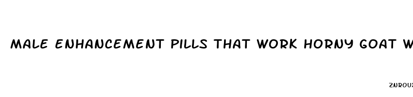 male enhancement pills that work horny goat weed