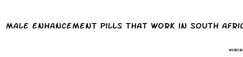 male enhancement pills that work in south africa