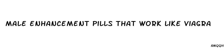 male enhancement pills that work like viagra