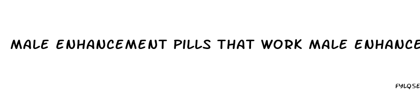 male enhancement pills that work male enhancement supplements