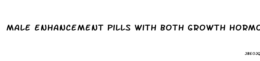 male enhancement pills with both growth hormone