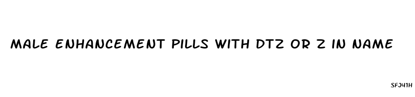 male enhancement pills with dtz or z in name