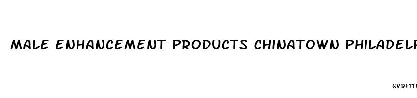 male enhancement products chinatown philadelphia