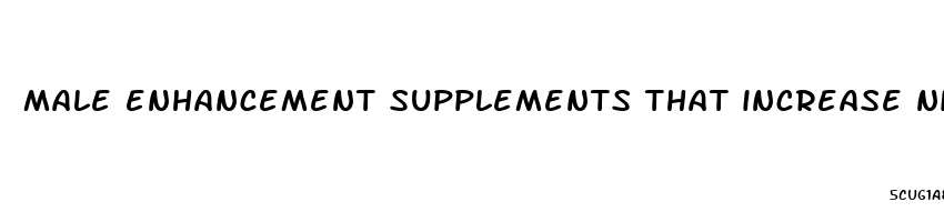 male enhancement supplements that increase nitric oxide