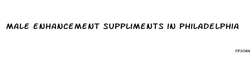 male enhancement suppliments in philadelphia