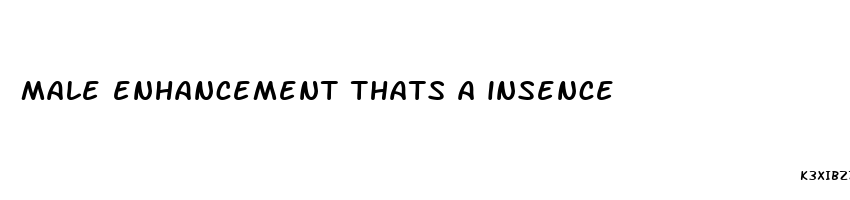 male enhancement thats a insence