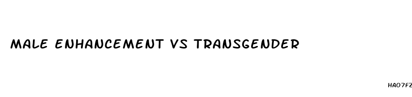 male enhancement vs transgender