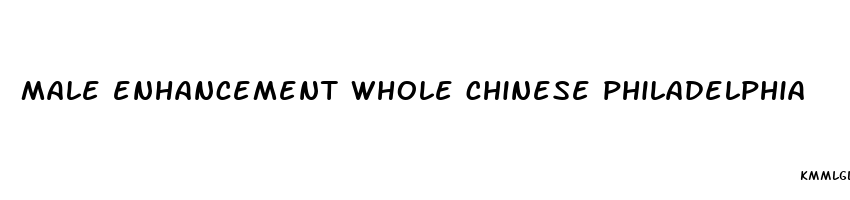 male enhancement whole chinese philadelphia