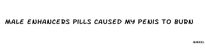 male enhancers pills caused my penis to burn