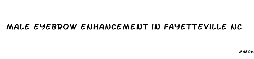 male eyebrow enhancement in fayetteville nc