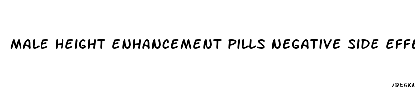 male height enhancement pills negative side effects