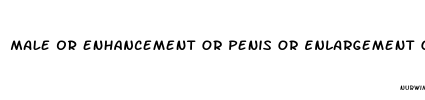 male or enhancement or penis or enlargement o