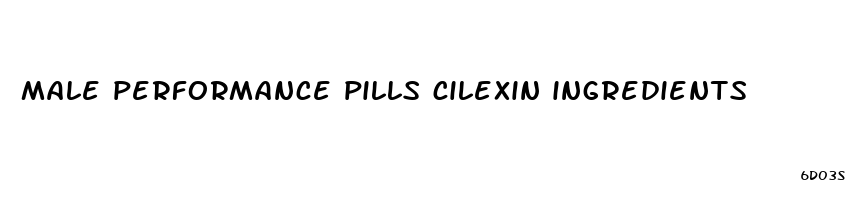 male performance pills cilexin ingredients