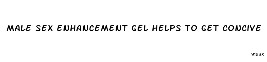 male sex enhancement gel helps to get concive