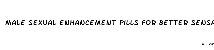 male sexual enhancement pills for better sensation