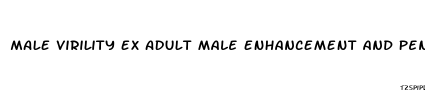 male virility ex adult male enhancement and penis enlargement pills