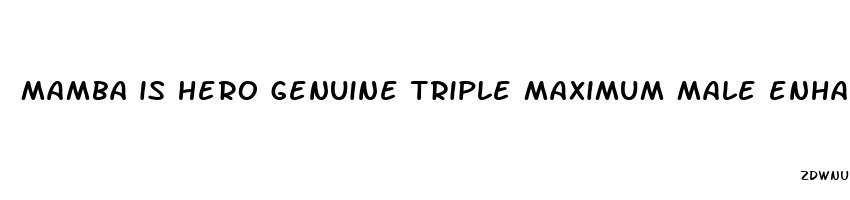 mamba is hero genuine triple maximum male enhancement