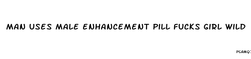 man uses male enhancement pill fucks girl wild